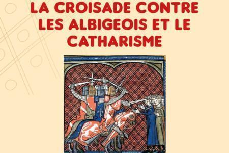 La Croisade contre les Albigeois et le catharisme